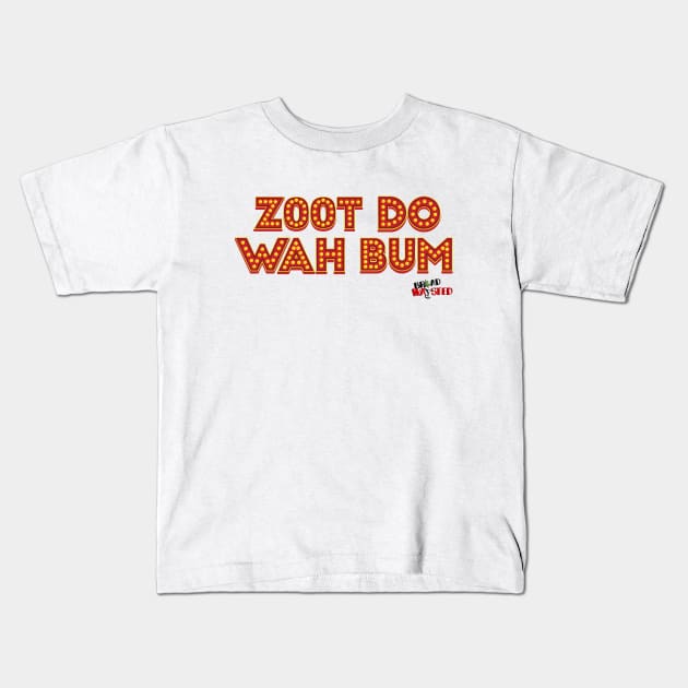 Zoot Do Wah Bum Kids T-Shirt by Broadwaysted!